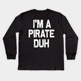 I'm A Pirate Duh Halloween Costume Kids Long Sleeve T-Shirt